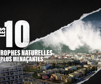 Replay Les 10 catastrophes naturelles les plus menaçantes