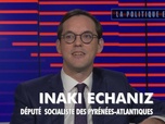 Replay La politique et moi - Inaki Echaniz, député socialiste des Pyrénées-Atlantiques