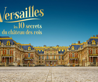Replay Versailles : les 10 secrets du château des rois