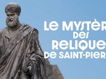 Replay Le Mystère des Reliques de Saint-Pierre