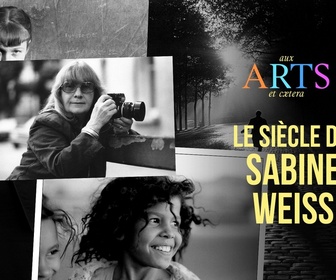 Replay Aux arts et cætera - Le siècle de Sabine Weiss