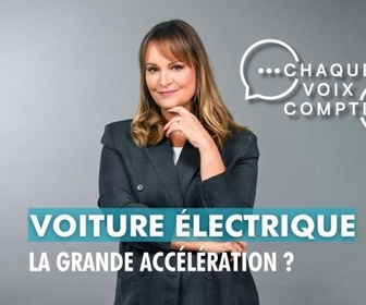 Replay Chaque voix compte - Voiture électrique : la grande accélération ?