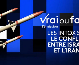 Replay Vrai ou faux, l'émission - Les intox sur le conflit entre Israël et l'Iran