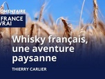 Replay La France en Vrai - Grand Est - Whisky français, une aventure paysanne