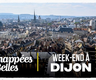 Replay Échappées belles - Week-end à Dijon