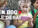 Replay Un monde en doc - Addiction des jeunes aux écrans : quelle prévention, quel encadrement ?