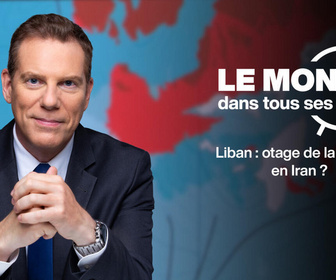 Replay Le monde dans tous ses États - Le Liban, otage de la guerre en Iran ?