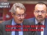 Replay La séance est ouverte ! - Création d'un registre national des cancers - 23/06/2025