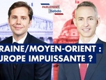 Replay Parlement Hebdo - Ukraine / Moyen-Orient : l'Europe impuissante ?
