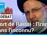 Replay Le Débat - Mort du président iranien dans un accident d'hélicoptère : l'Iran dans l'inconnu?
