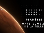 Replay Science grand format - Planètes - Mars, jumelle de la Terre