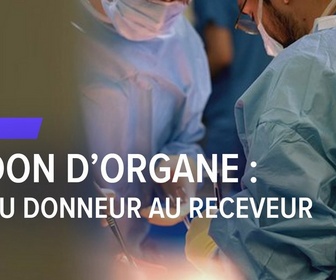 Replay Les reportages de François-Xavier Ménage - DON D'ORGANE : DU DONNEUR AU RECEVEUR