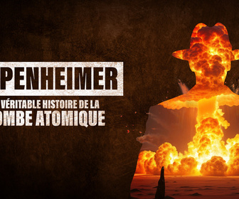 Replay Oppenheimer : la véritable histoire de la bombe atomique