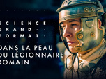 Replay Science grand format - Dans la peau du légionnaire romain