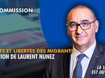 Replay La séance est ouverte ! - Droits et libertés des migrants : audition de Laurent Nunez - 09/06/2026