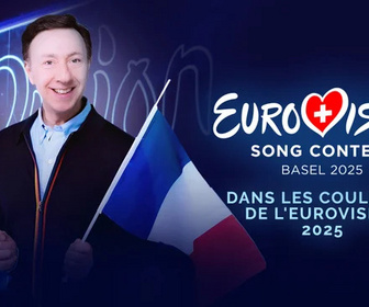 Replay Dans les coulisses de l'Eurovision 2025