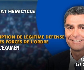 Replay La séance est ouverte ! - Présomption de légitime défense pour les forces de l'ordre : fin de l'examen - 07/07/2026