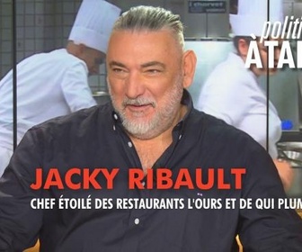 Replay Politiques, à table ! - Jacky Ribault, chef étoilé des restaurants l'Ours et de Qui plume la lune
