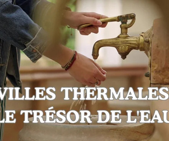 Replay La France en vrai - Villes thermales, le trésor de l'eau