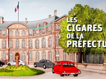 Replay La France en vrai - Les cigares de la préfecture
