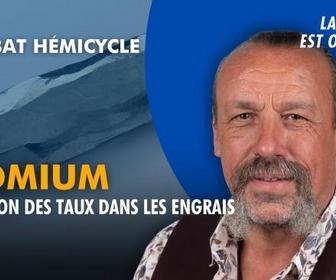 Replay La séance est ouverte ! - Cadmium : réduction des taux dans les engrais
