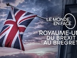 Replay Le monde en face - Royaume-Uni, du Brexit au Bregret