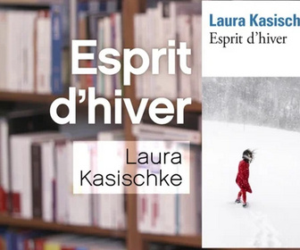 Replay La p'tite librairie - Esprit d'hiver - Laura Kasischke