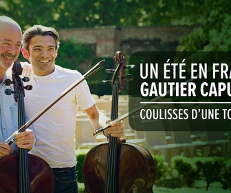 Replay Gautier Capuçon : Un été en France - Un été en France : Gautier Capuçon, les coulisses d'une tournée