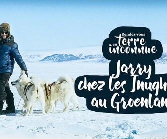 Replay Rendez-vous en terre inconnue - Avec Jarry chez les Inughuit au Groenland