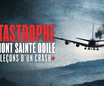 Replay La France en vrai - Grand Est - Les catastrophes du Mont Sainte-Odile, les leçons d'un crash