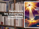 Replay La p'tite librairie - Seuls sont les indomptés - Edward Abbey