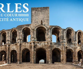 Replay Arles : au coeur de la cité antique