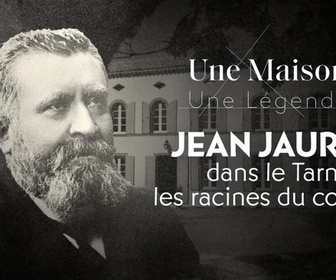 Replay Une maison, une légende - Jean Jaurès dans le Tarn, les racines du combat