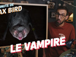Replay La minute de Max Bird - Le Vampire