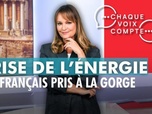 Replay Chaque voix compte - Crise de l'énergie : les Français pris à la gorge