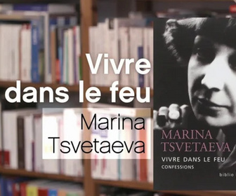 Replay La p'tite librairie - Vivre dans le feu - Marina Tsvetaeva