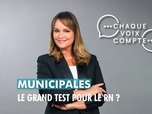 Replay Chaque voix compte - Municipales : le grand test pour le RN ?