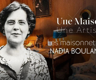 Replay Une maison, un artiste - Les Maisonnettes de Nadia Boulanger