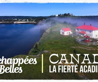 Replay Échappées belles - Canada, la fierté acadienne