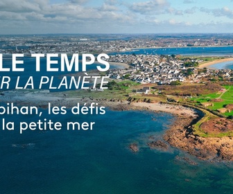 Replay Sale temps pour la planète - Morbihan, les défis de la petite mer