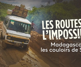 Replay Les routes de l'impossible - Madagascar, les couloirs de satan