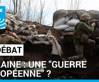 Replay Le Débat - Ukraine : une guerre européenne ? L'Union européenne cherche à muscler sa défense