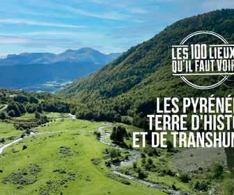 Replay Les 100 lieux qu'il faut voir - Les Pyrénées, terre d'histoire et de transhumance