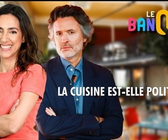 Replay Le banquet - La cuisine est-elle politique ?