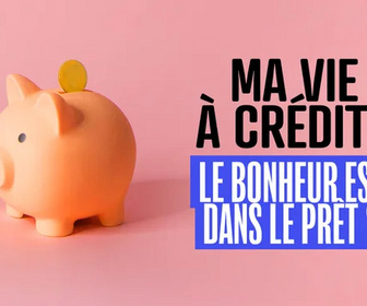 Replay Ma vie à crédit : le bonheur est dans le prêt ?