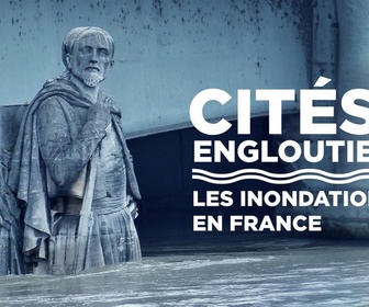 Replay Cités englouties : les innondations en France