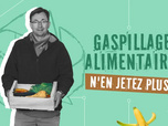 Replay Gaspillage alimentaire, n'en jetez plus !