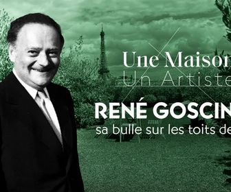 Replay Une maison, un artiste - René Goscinny, sa bulle sur les toits de Paris