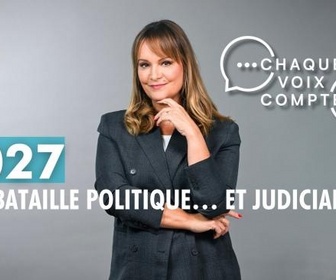 Replay Chaque voix compte - 2027 : une bataille politique... et judiciaire ?