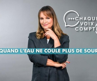 Replay Chaque voix compte - Quand l'eau ne coule plus de source